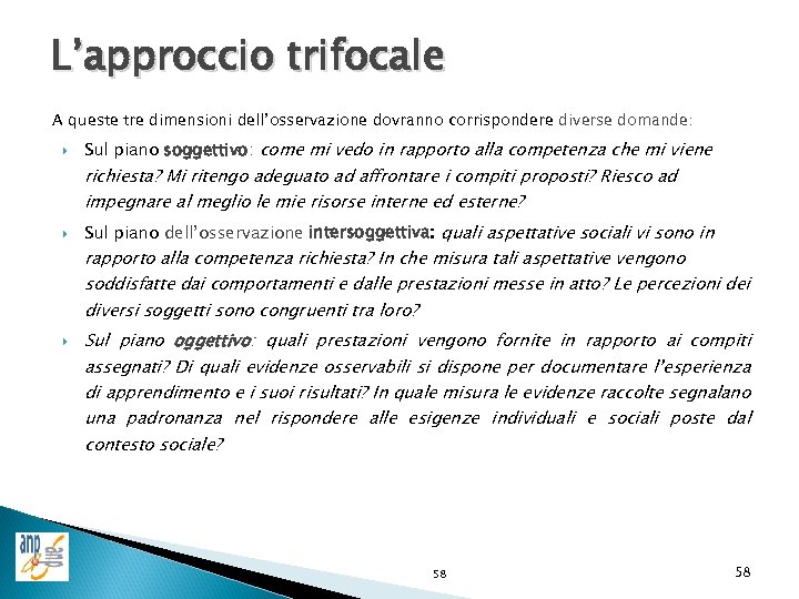 L’approccio trifocale A queste tre dimensioni dell’osservazione dovranno corrispondere diverse domande: Sul piano soggettivo: