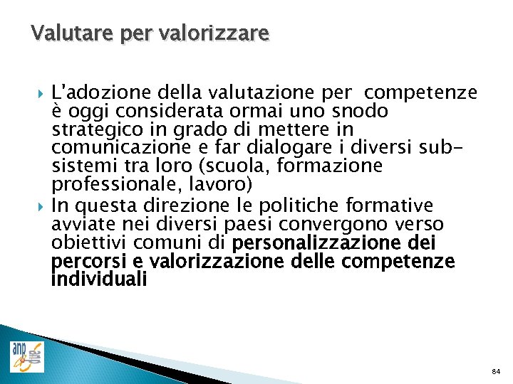 Valutare per valorizzare L'adozione della valutazione per competenze è oggi considerata ormai uno snodo