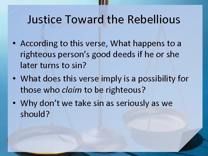 Justice Toward the Rebellious • According to this verse, What happens to a righteous