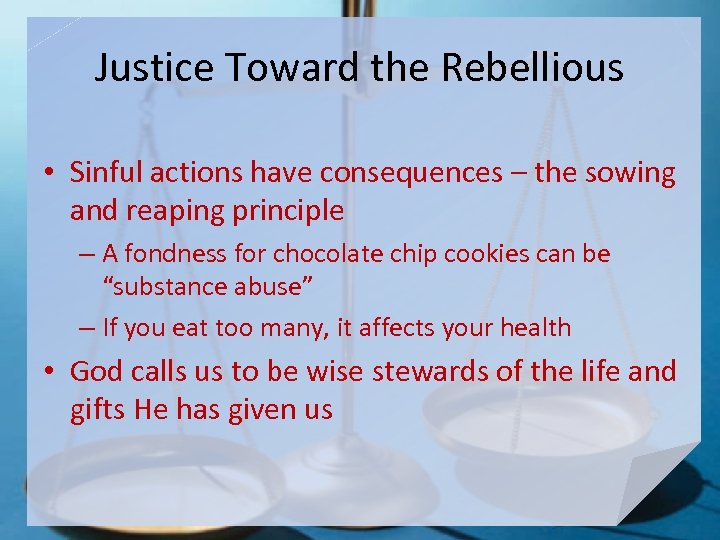 Justice Toward the Rebellious • Sinful actions have consequences – the sowing and reaping