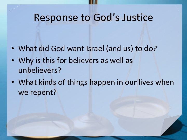 Response to God’s Justice • What did God want Israel (and us) to do?