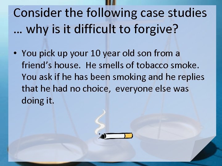 Consider the following case studies … why is it difficult to forgive? • You