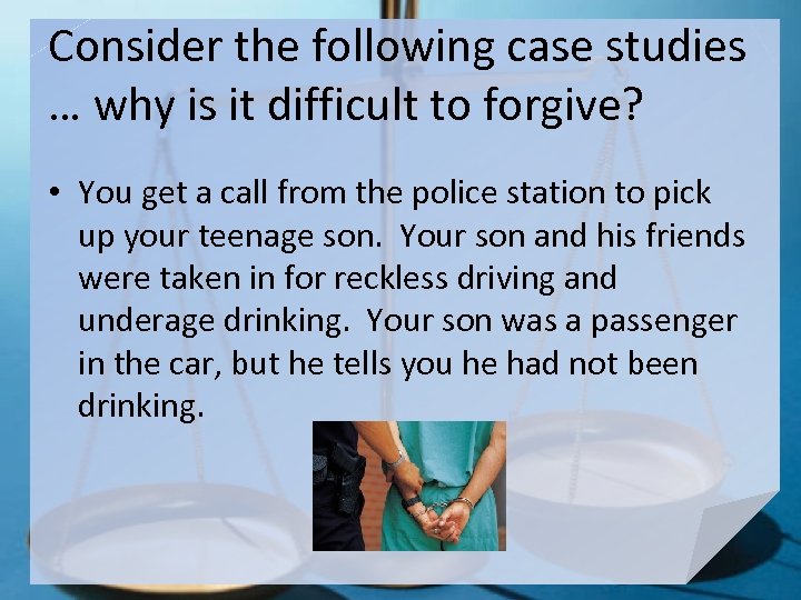 Consider the following case studies … why is it difficult to forgive? • You