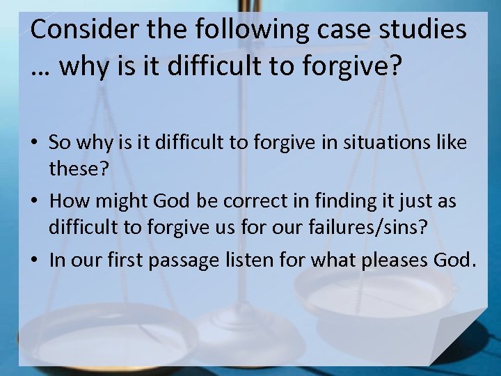Consider the following case studies … why is it difficult to forgive? • So