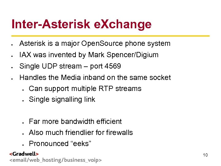 Inter-Asterisk e. Xchange g < Asterisk is a major Open. Source phone system IAX