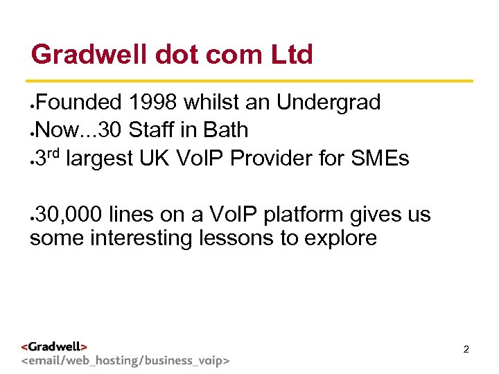 Gradwell dot com Ltd g < > Founded 1998 whilst an Undergrad Now. .