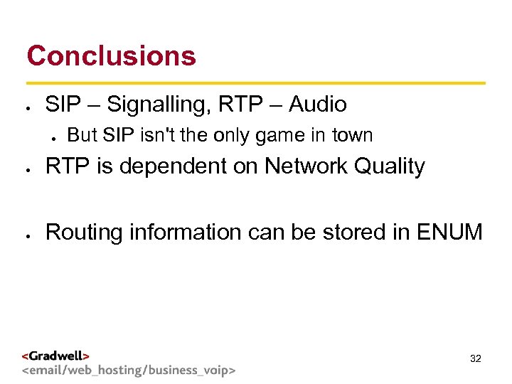Conclusions SIP – Signalling, RTP – Audio g < > But SIP isn't the
