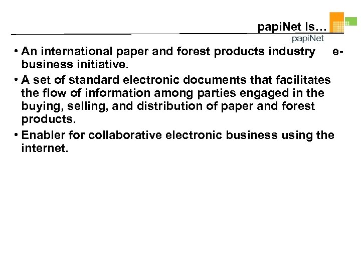 papi. Net Is… • An international paper and forest products industry ebusiness initiative. •