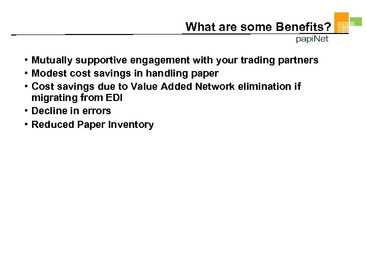 What are some Benefits? • Mutually supportive engagement with your trading partners • Modest