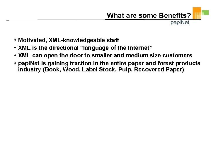 What are some Benefits? • • Motivated, XML-knowledgeable staff XML is the directional “language