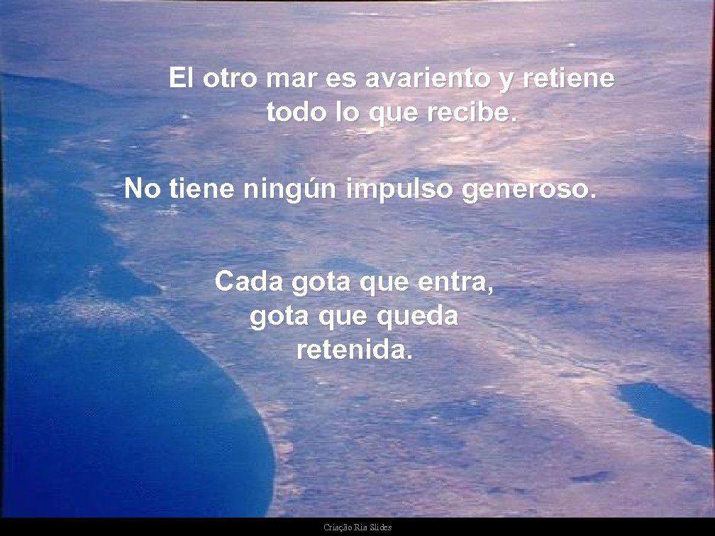 El otro mar es avariento y retiene todo lo que recibe. No tiene ningún