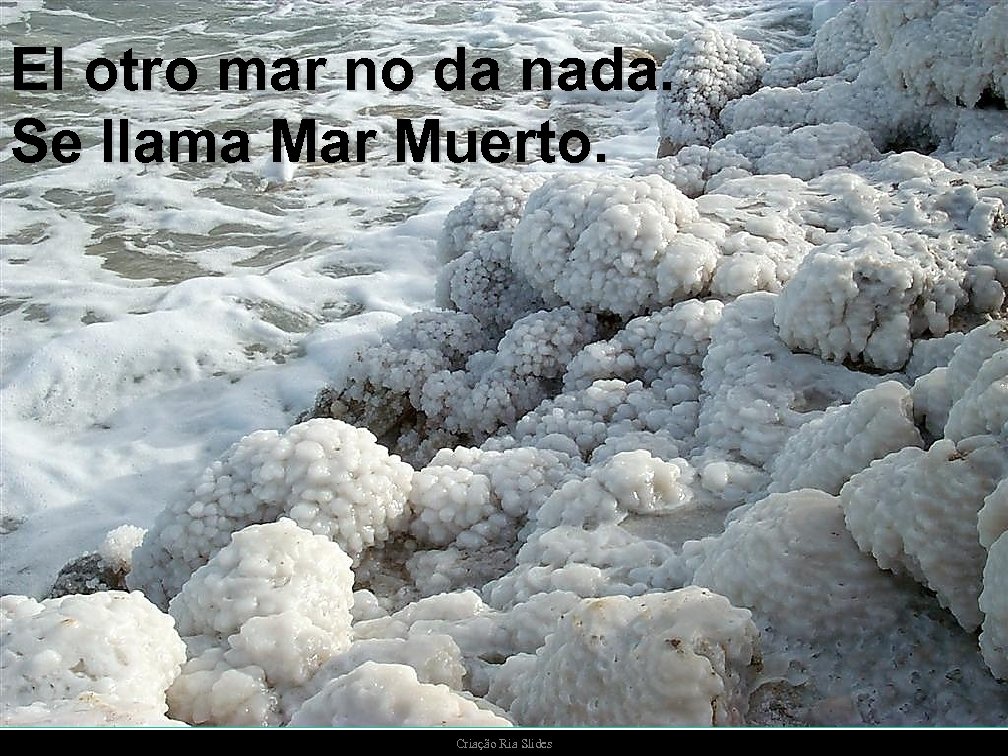 El otro mar no da nada. Se llama Mar Muerto. Criação Ria Slides 