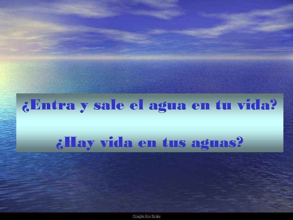 ¿Entra y sale el agua en tu vida? ¿Hay vida en tus aguas? Criação