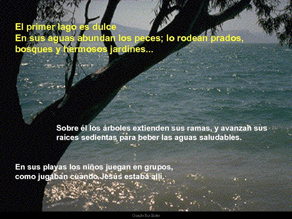 El primer lago es dulce En sus aguas abundan los peces; lo rodean prados,