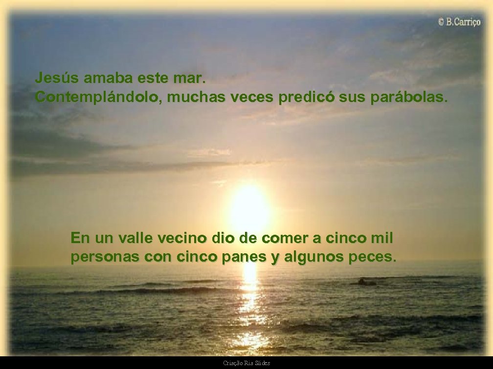 Jesús amaba este mar. Contemplándolo, muchas veces predicó sus parábolas. En un valle vecino