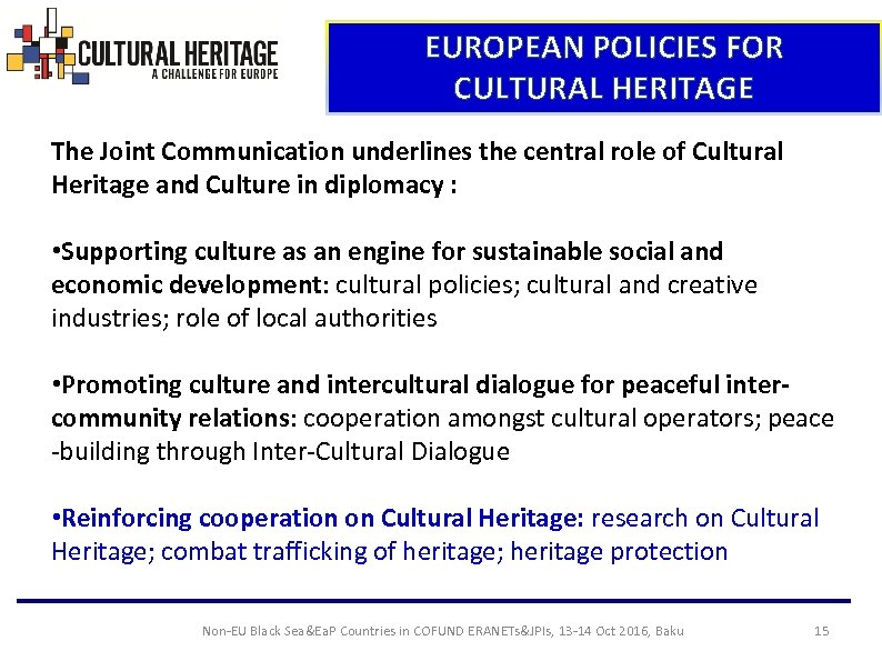 EUROPEAN POLICIES FOR CULTURAL HERITAGE The Joint Communication underlines the central role of Cultural