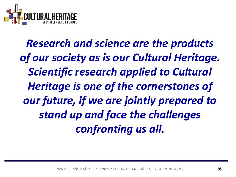 Research and science are the products of our society as is our Cultural Heritage.