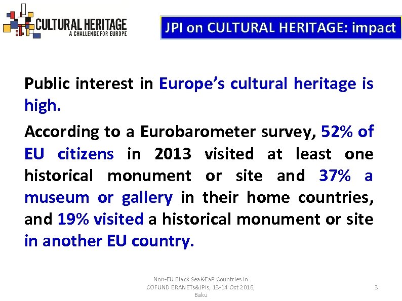 JPI on CULTURAL HERITAGE: impact Public interest in Europe’s cultural heritage is high. According