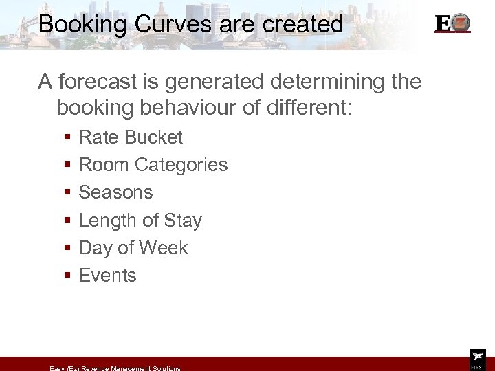 Booking Curves are created A forecast is generated determining the booking behaviour of different: