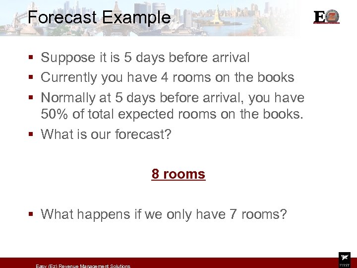 Forecast Example § Suppose it is 5 days before arrival § Currently you have