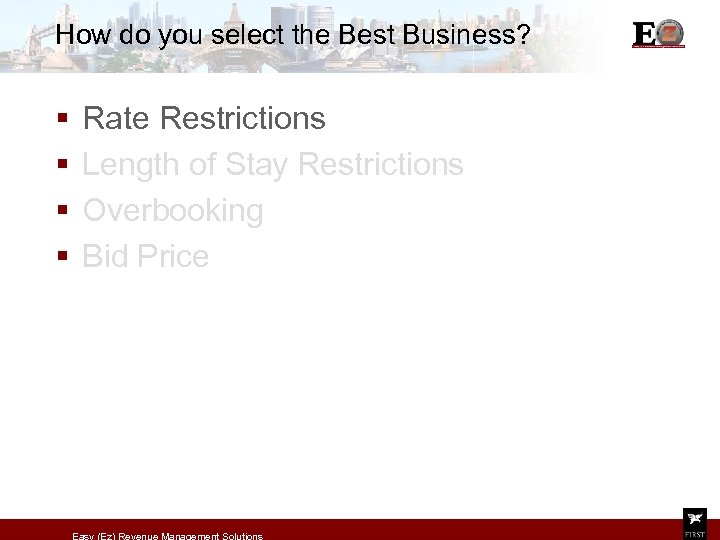 How do you select the Best Business? § § Rate Restrictions Length of Stay