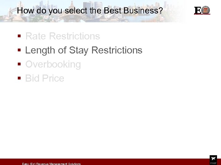 How do you select the Best Business? § § Rate Restrictions Length of Stay