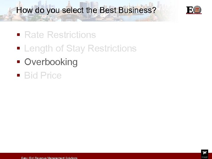 How do you select the Best Business? § § Rate Restrictions Length of Stay