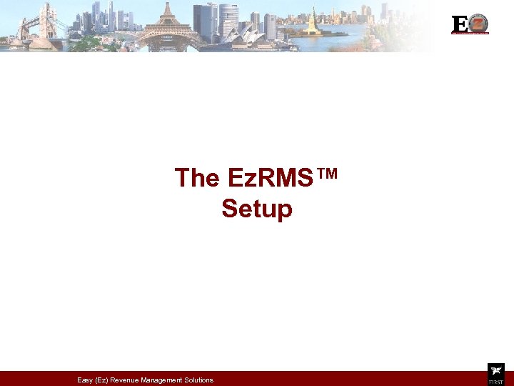 The Ez. RMS™ Setup Easy (Ez) Revenue Management Solutions 