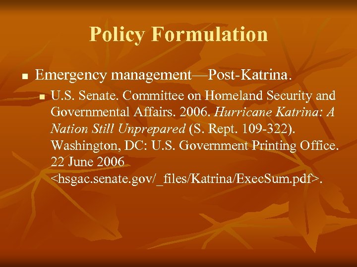 Policy Formulation n Emergency management—Post-Katrina. n U. S. Senate. Committee on Homeland Security and