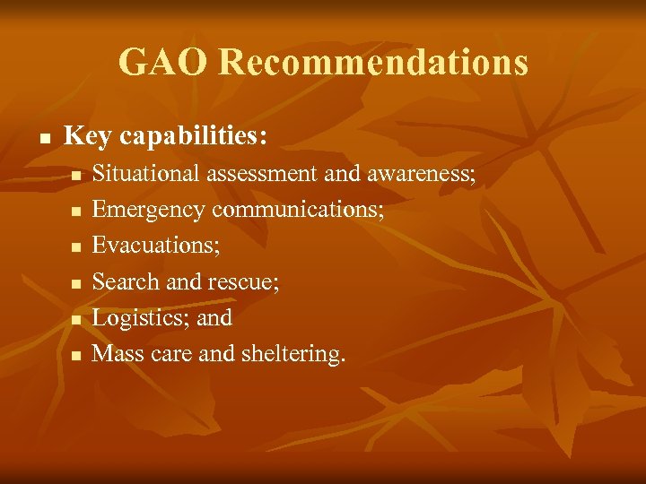 GAO Recommendations n Key capabilities: n n n Situational assessment and awareness; Emergency communications;