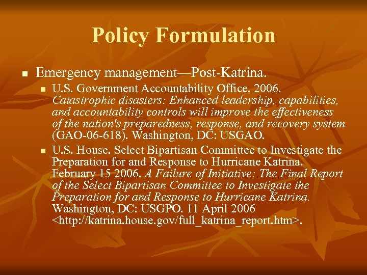 Policy Formulation n Emergency management—Post-Katrina. n n U. S. Government Accountability Office. 2006. Catastrophic