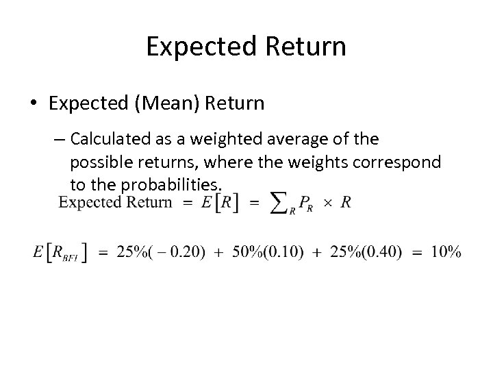 Expected Return • Expected (Mean) Return – Calculated as a weighted average of the