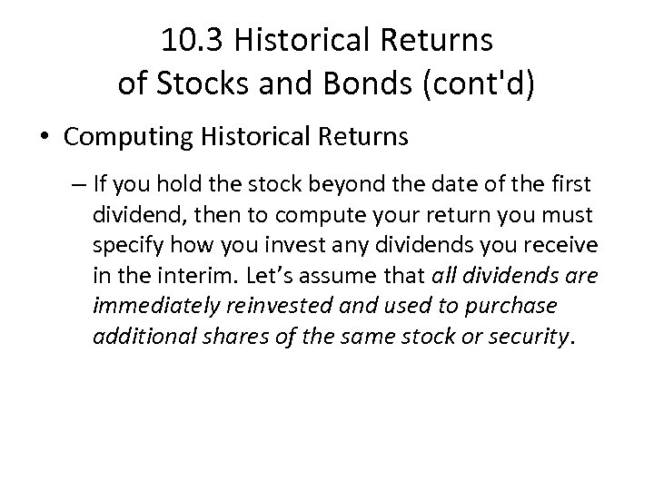 10. 3 Historical Returns of Stocks and Bonds (cont'd) • Computing Historical Returns –