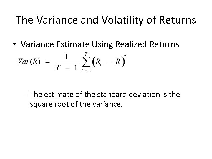 The Variance and Volatility of Returns • Variance Estimate Using Realized Returns – The