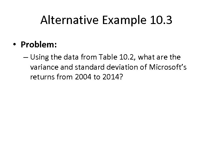 Alternative Example 10. 3 • Problem: – Using the data from Table 10. 2,