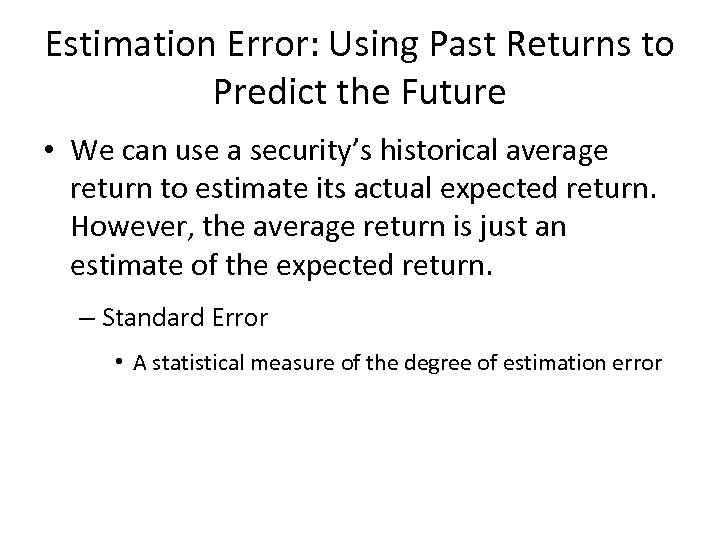 Estimation Error: Using Past Returns to Predict the Future • We can use a