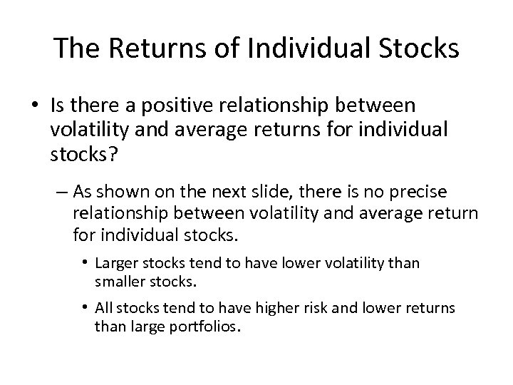 The Returns of Individual Stocks • Is there a positive relationship between volatility and