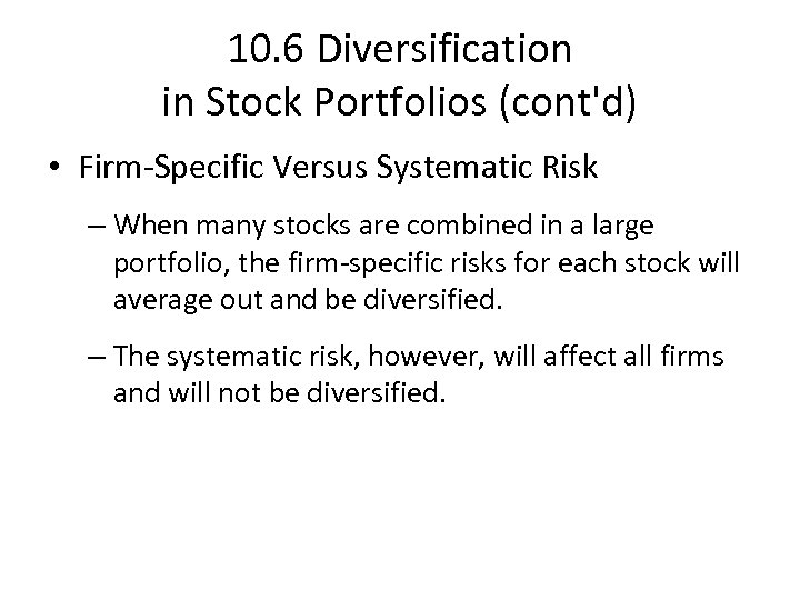 10. 6 Diversification in Stock Portfolios (cont'd) • Firm-Specific Versus Systematic Risk – When