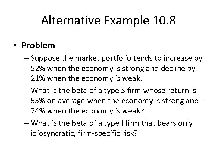 Alternative Example 10. 8 • Problem – Suppose the market portfolio tends to increase