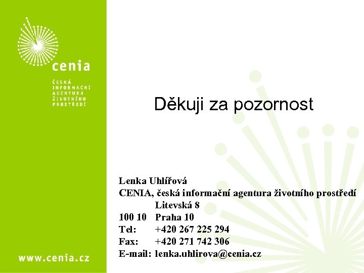 Děkuji za pozornost Lenka Uhlířová CENIA, česká informační agentura životního prostředí Litevská 8 100