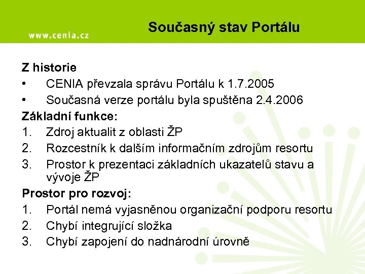 Současný stav Portálu Z historie • CENIA převzala správu Portálu k 1. 7. 2005