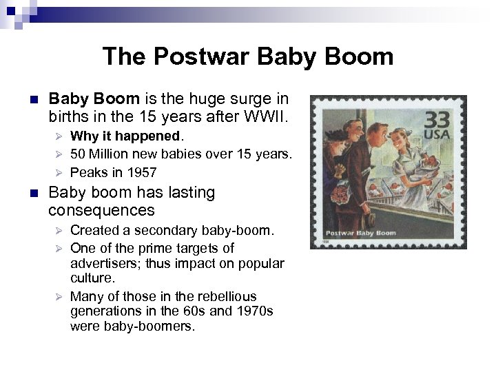 The Postwar Baby Boom n Baby Boom is the huge surge in births in