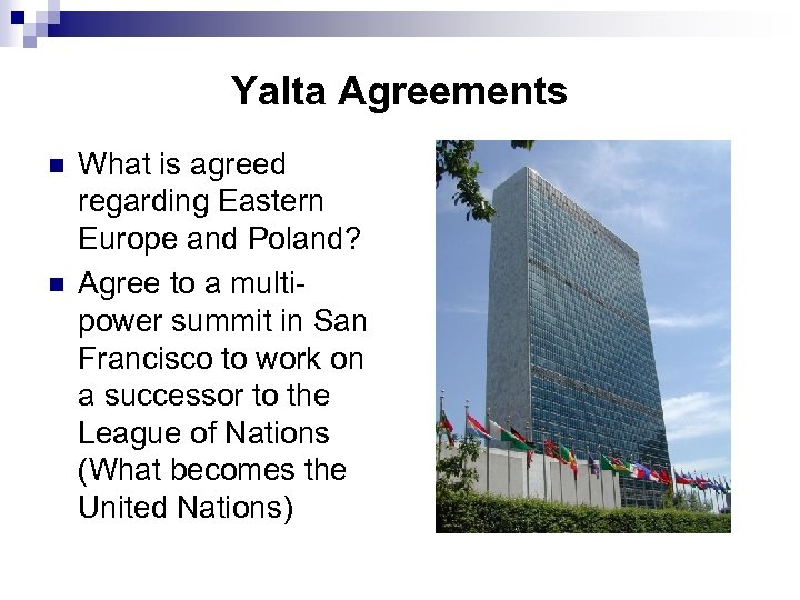 Yalta Agreements n n What is agreed regarding Eastern Europe and Poland? Agree to