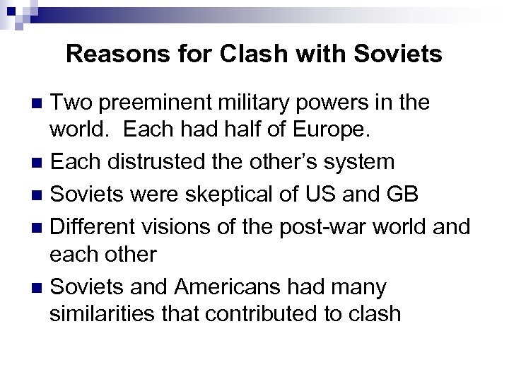 Reasons for Clash with Soviets Two preeminent military powers in the world. Each had