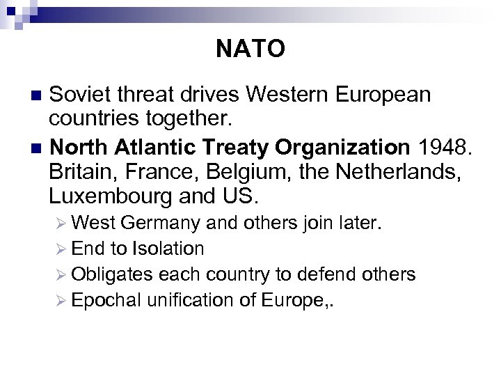 NATO Soviet threat drives Western European countries together. n North Atlantic Treaty Organization 1948.