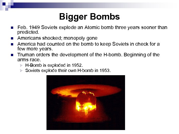Bigger Bombs n n Feb. 1949 Soviets explode an Atomic bomb three years sooner