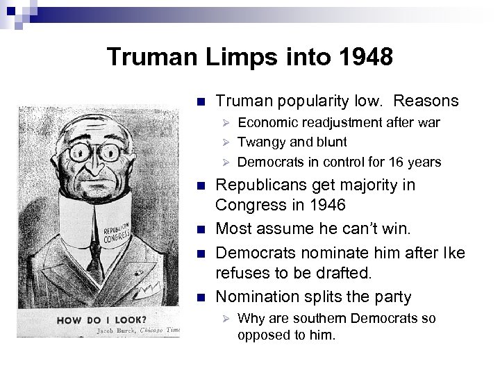 Truman Limps into 1948 n Truman popularity low. Reasons Economic readjustment after war Ø