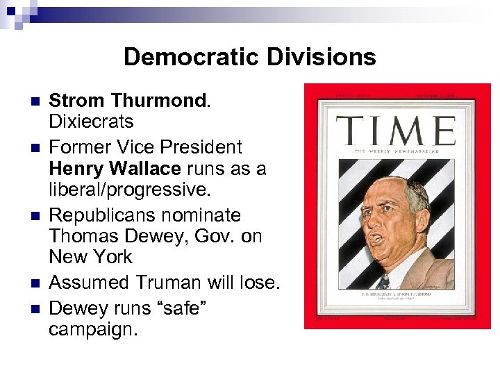 Democratic Divisions n n n Strom Thurmond. Dixiecrats Former Vice President Henry Wallace runs