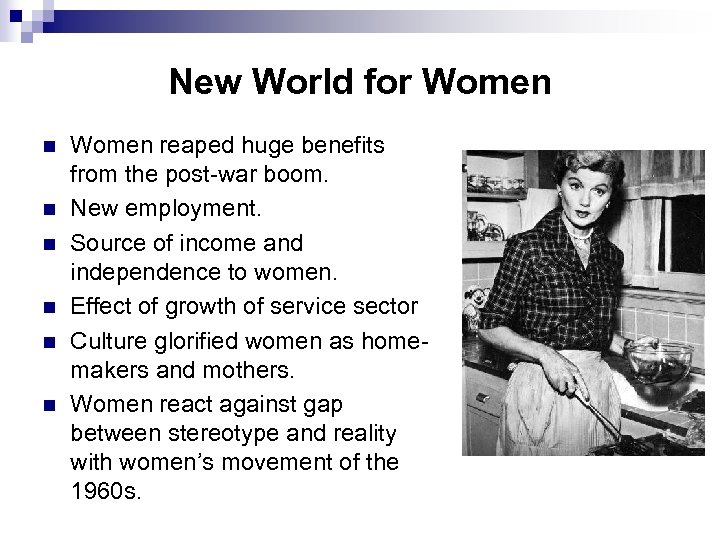 New World for Women n n n Women reaped huge benefits from the post-war