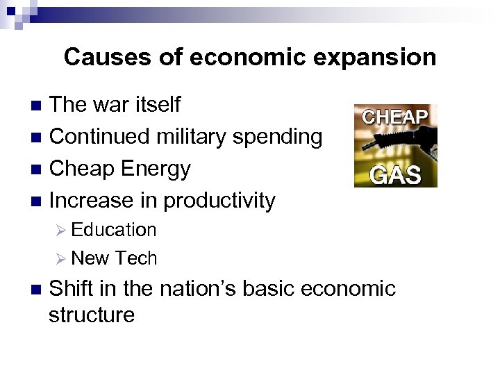 Causes of economic expansion The war itself n Continued military spending n Cheap Energy